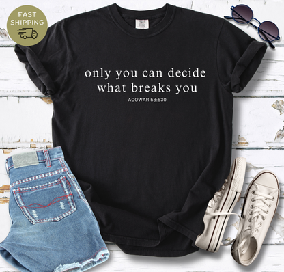 Empowering Quote Unisex T-Shirt - "Only You Can Decide What Breaks You"