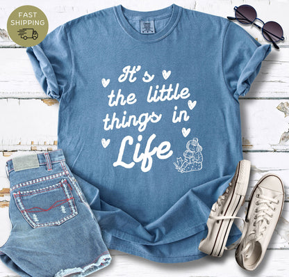 It's The Little Things In Life T-shirt