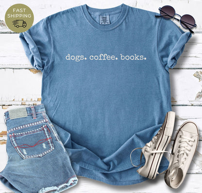 Dogs. Coffee.  Books. T-shirt