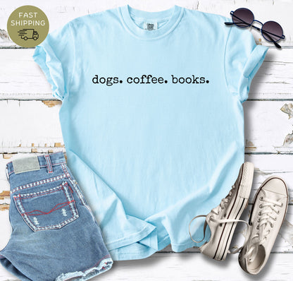 Dogs. Coffee.  Books. T-shirt
