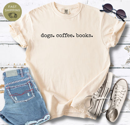 Dogs. Coffee.  Books. T-shirt
