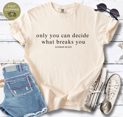 Empowering Quote Unisex T-Shirt - "Only You Can Decide What Breaks You"