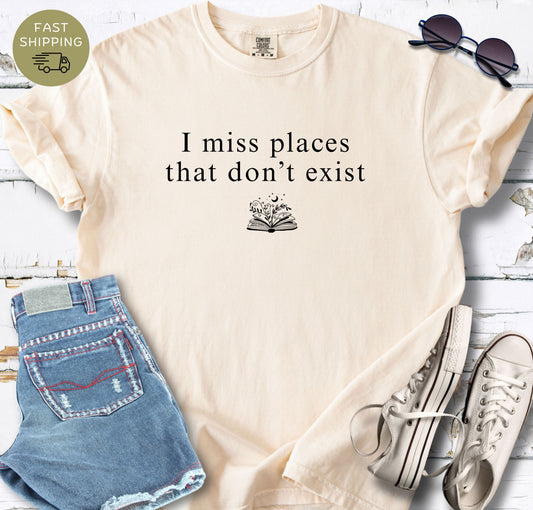 Ivory Comfort Colors t-shirt with “I miss places that don’t exist” bookish quote