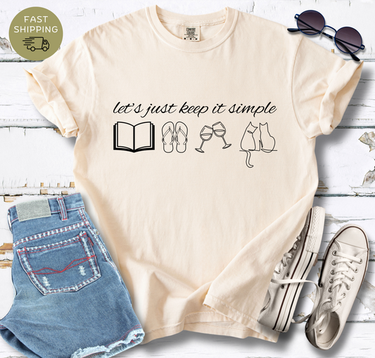 Let's Just Keep It Simple T-shirt
