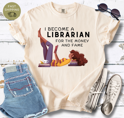I Became a Librarian For The Money and Fame T-shirt