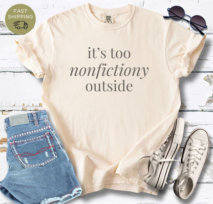It's Too Nonfictiony Outside T-shirt