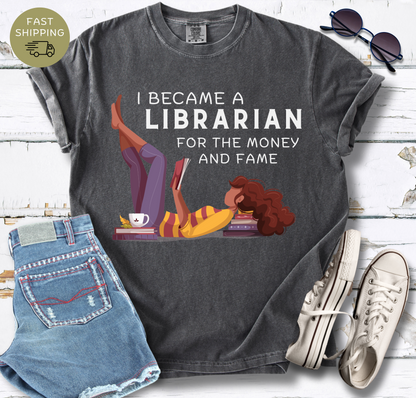 I Became a Librarian For The Money and Fame T-shirt
